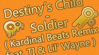 Destinys Child  Soldier Kardinal Beats Remix feat TI amp Lil Wayne [upl. by Ahsar]