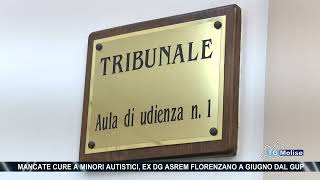 Mancate cure a minori autistici ex dg Asrem Florenzano a giugno dal gup [upl. by Nuhs]