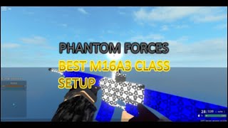 Phantom Forces  M16A3 Best Class Setup [upl. by Htennek]