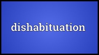 Dishabituation Meaning [upl. by Elimay]