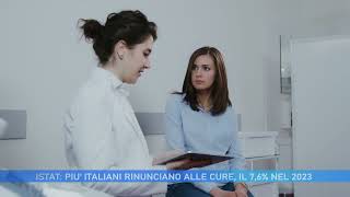 ISTAT PIU ITALIANI RINUNCIANO ALLE CURE IL 76 NEL 2023 [upl. by Yhtorod]