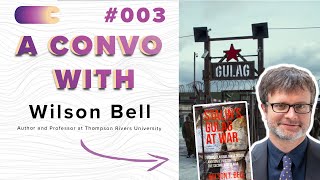 What is a Gulag  A Convo With Wilson Bell [upl. by Llenehs]