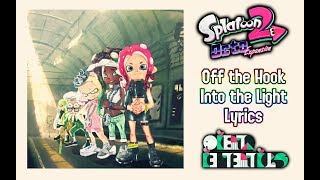 LYRICS Off the Hook  Into the Light Credits  Splatoon 2 Octo Expansion [upl. by Arabeila]