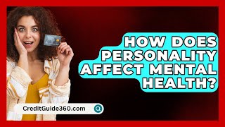 How Does Personality Affect Mental Health  CreditGuide360com [upl. by Notfol]