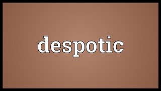 Despotic Meaning [upl. by Edy833]