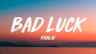 Khalid  Bad Luck Lyrics ♪ [upl. by Nuaj466]