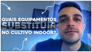 Quais equipamentos substituir no cultivo indoor [upl. by Gazzo]