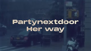 PARTYNEXTDOOR  Her Way smile remix [upl. by Krall]