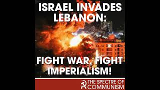 Spectre of Communism Israel invades Lebanon fight war fight imperialism [upl. by Yenoh583]