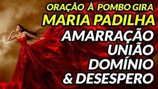 Poderosa Oração a POMBA GIRA MARIA PADILHA para AMARRAÇÃO UNIÃO DOMÍNIO amp DESESPERO [upl. by Sherrard761]