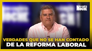 Las Verdades Que No Se Han Contado De la Reforma Laboral [upl. by Anasor]