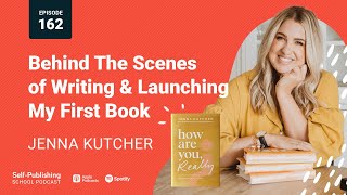 SPS 162 How Are You Really Behind The Scenes Of Launching My First Book Jenna Kutcher Interview [upl. by Lawtun]