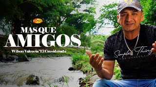 Wilson Valencia quotEl Consideradoquot  Mas Que Amigos Video Oficial [upl. by Murial]