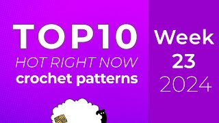 10 Crochet Patterns from Ravelry Hot Right Now  Top 10 charts  Week 23 of 52 of 2024 [upl. by Weirick934]