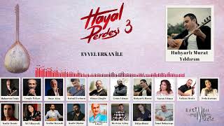 Hubyarlı Murat Yıldırım  Evvel Erkan İle Hayal Perdesi 3 [upl. by Salomi]