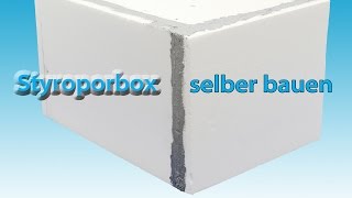 Styroporbox selber bauen  kleben [upl. by Lorri]