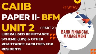 BFM Unit 2 Part 2 Liberalized Remittance Scheme LRS and Other Remittance Facilities CAIIB [upl. by Ahsaet378]