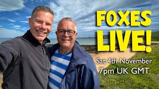 Foxes LIVE  Saturday 4th November from 1900 UK GMT [upl. by Maillil981]