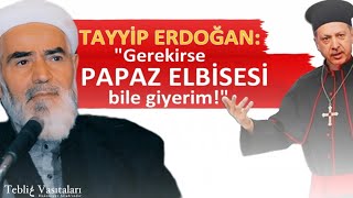 Recep Tayyip Erdoğan quotPapaz elbisesi bile giyerimquot  Cemaleddin Hocaoğlu Kaplan rh [upl. by Anecuza486]