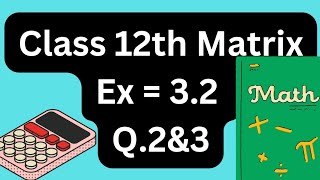 Class Xii class l Matrix chapter l Ex32 l Q 2amp3 l NCERT maths solutions l IMPORTANT QUESTION l [upl. by Ferriter]