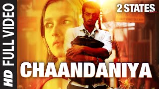 Chaandaniya FULL Video Song  2 States  Arjun Kapoor  Alia Bhatt [upl. by Eaned]