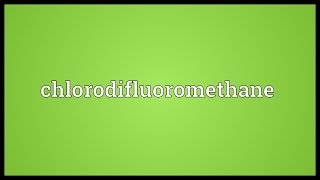 Chlorodifluoromethane Meaning [upl. by Willamina]