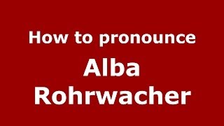 How to pronounce Alba Rohrwacher ItalianItaly  PronounceNamescom [upl. by Jules417]