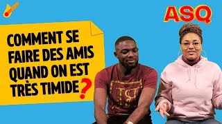 ASQ  Comment se faire des amis quand on est timide  ft Nadjélika et Sacko [upl. by Trembly]