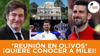 EL PRESIDENTE MILEI RECIBIRÁ A NOVAK DJOKOVIC EN LA QUINTA DE OLIVOS “LO QUIERE CONOCER” [upl. by Alleunamme581]