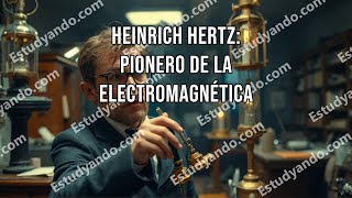 Heinrich Hertz Pionero de la Electromagnética [upl. by Sihun]