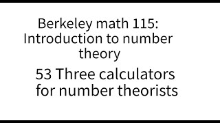 Introduction to number theory lecture 53 Three calculators for number theorists [upl. by Yesteb]