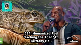 081 quotLicking The Toadquot  Humanized w Blue Telusma Podcast [upl. by Flossi]