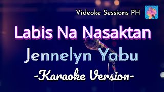 LABIS NA NASAKTAN  Jennelyn Yabu KARAOKE VERSION [upl. by Hildagarde173]