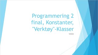 Programmering 2  12  final Konstanter quotVerktøyquotKlasser [upl. by Oterol]