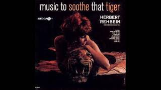 Herbert Rehbein Orchestra  Music To Soothe That Tiger [upl. by Gillead]