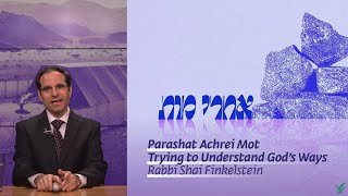 Parashat Achrei Mot  Trying to Understand God’s Ways  Rabbi Shai Finkelstein [upl. by Alyakcim]