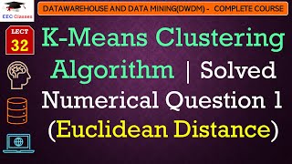 L32 KMeans Clustering Algorithm  Solved Numerical Question 1 Euclidean Distance  DWDM Lectures [upl. by Shakespeare]