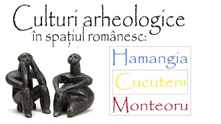 Culturi arheologice din spaţiul românesc Hamangia Cucuteni Monteoru [upl. by Hurwitz]