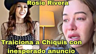 Rosie Rivera hace inesperado anuncio y traiciona a Chiquis Rivera pero termina HUMlLLADA [upl. by Yelsew467]