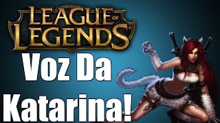 League of Legends  Katarina Voz PTBR [upl. by Fowkes]