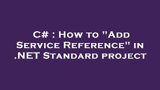 C  How to quotAdd Service Referencequot in NET Standard project [upl. by Alya]