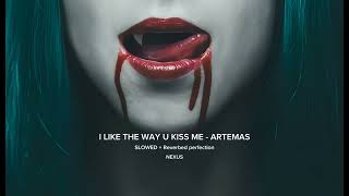 ARTEMAS  I like the way u kiss me Slowed  Reverbed at perfection [upl. by Trinia20]