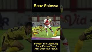 Boaz Solossa Yang Sempat Tak Didukung Keluarga [upl. by Delfine986]