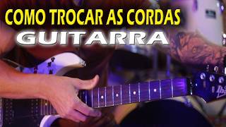 COMO TROCAR AS CORDAS DA GUITARRA  Sem Complicações [upl. by Cozmo]