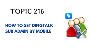 DINGTALK TOPIC 216  HOW TO SET DINGTALK SUB ADMIN BY MOBILE [upl. by Eatnohs]