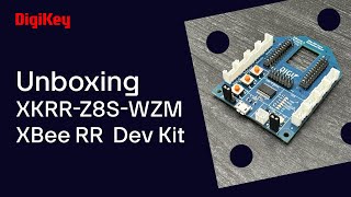 XKRRZ8SWZM XBee RR Development Kit  Unboxing  DigiKey [upl. by Notneuq]