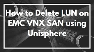 How to Delete and Remove a LUN on EMC VNX SAN using Unisphere  VIDEO TUTORIAL [upl. by Crow122]