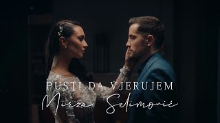 MIRZA SELIMOVIĆ  PUSTI DA VJERUJEM OFFICIAL VIDEO [upl. by Iona997]