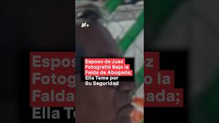 Esposo de juez fotografío bajo la falda de abogada ella teme por su seguridad  N Shorts [upl. by Claudy316]