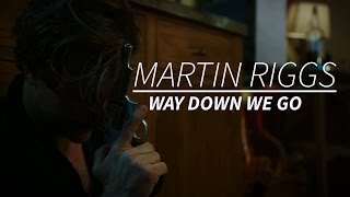 LW Martin Riggs  Way Down We Go [upl. by Aiket885]